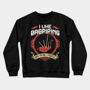 I Like Bagpiping And Maybe 3 People - Bagpiper Crewneck Sweatshirt